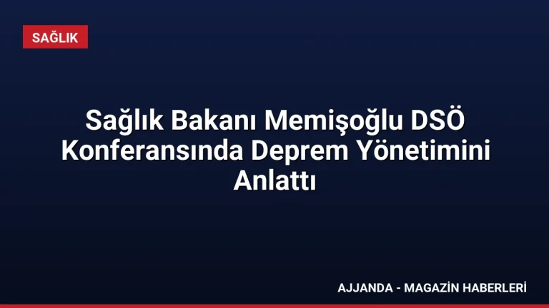 Sağlık Bakanı Memişoğlu DSÖ Konferansında Deprem Yönetimini Anlattı