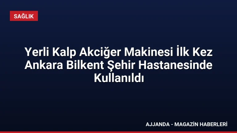 Yerli Kalp Akciğer Makinesi İlk Kez Ankara Bilkent Şehir Hastanesinde Kullanıldı