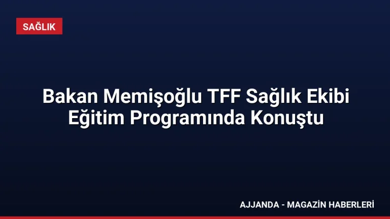 Bakan Memişoğlu TFF Sağlık Ekibi Eğitim Programında Konuştu