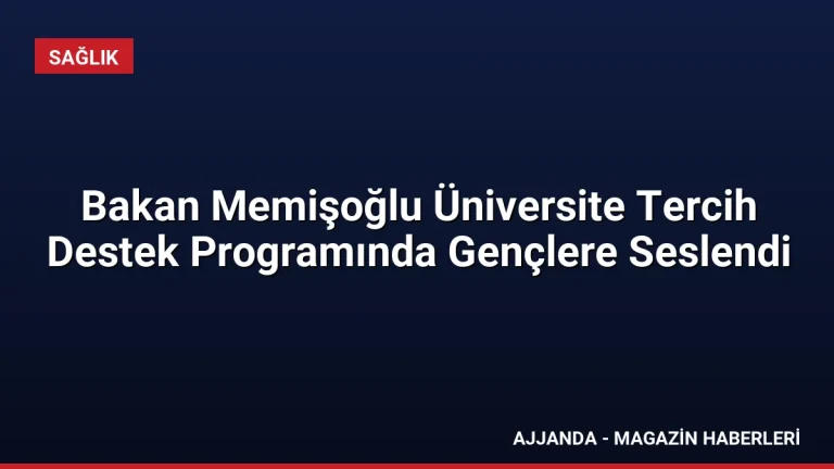 Bakan Memişoğlu Üniversite Tercih Destek Programında Gençlere Seslendi