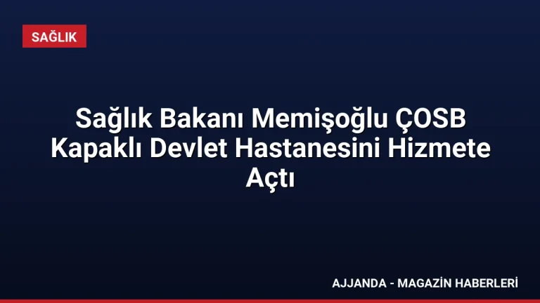 Sağlık Bakanı Memişoğlu ÇOSB Kapaklı Devlet Hastanesini Hizmete Açtı