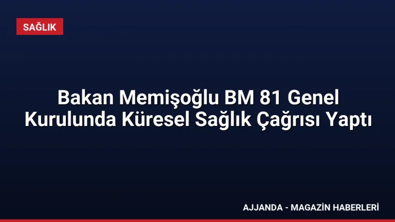 Bakan Memişoğlu BM 81 Genel Kurulunda Küresel Sağlık Çağrısı Yaptı Bakan Memişoğlu BM 81 Genel Kurulunda Küresel Sağlık Çağrısı Yaptı